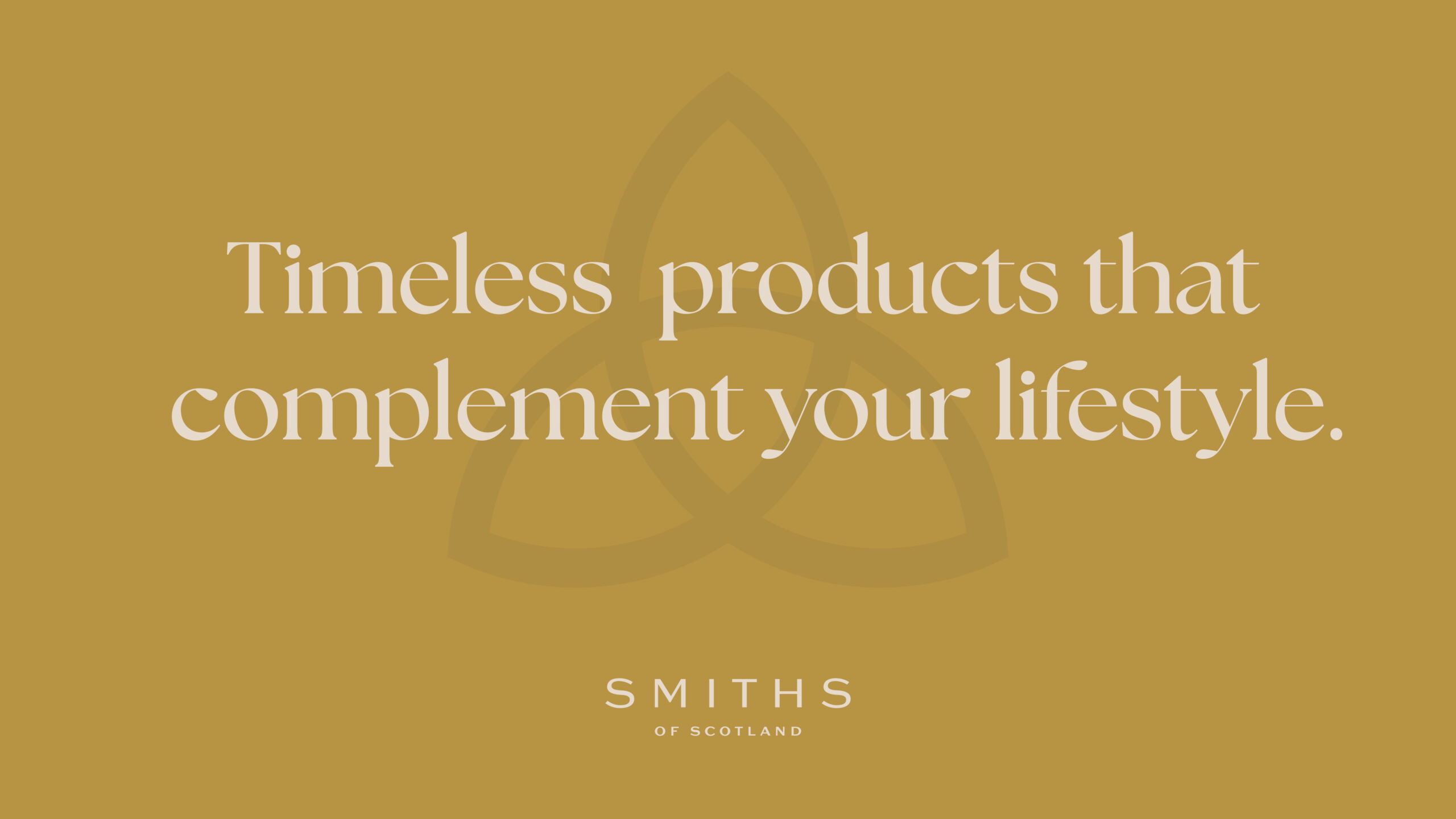 Timeless products that complement your lifestyle, set in serif over a gold ground with the knot as a watermark